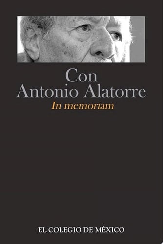 Con Antonio Alatorre In memoriam, 1922-2010