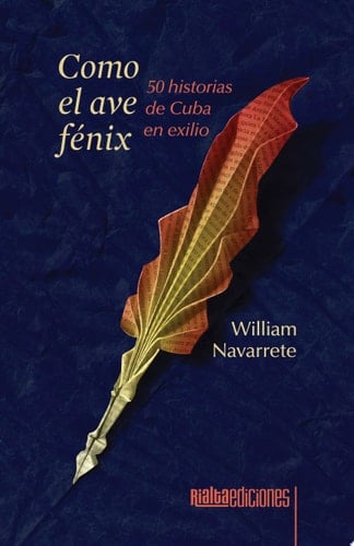 Como el ave fénix: 50 historias de Cuba en exilio