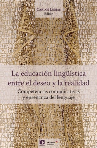 La educación lingüística, entre el deseo y la realidad. Competencias comunicativas y enseñanza del lenguaje