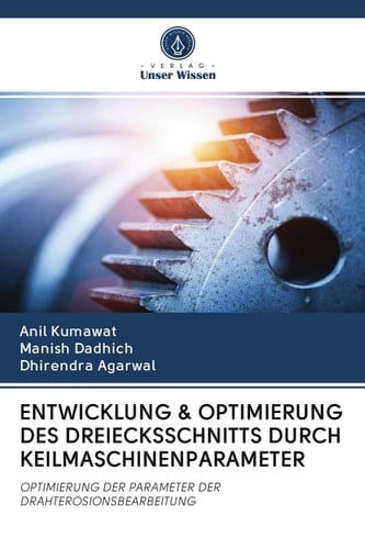 ENTWICKLUNG & OPTIMIERUNG DES DREIECKSSCHNITTS DURCH KEILMASCHINENPARAMETER: OPTIMIERUNG DER PARAMETER DER DRAHTEROSIONSBEARBEITUNG (German Edition)