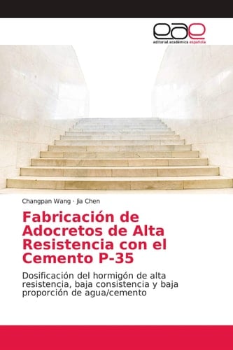 Fabricación de Adocretos de Alta Resistencia con el Cemento P-35: Dosificación del hormigón de alta resistencia, baja consistencia y baja proporción de agua/cemento (Spanish Edition)