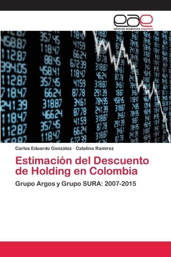Estimación del Descuento de Holding en Colombia: Grupo Argos y Grupo SURA: 2007-2015 (Spanish Edition)
