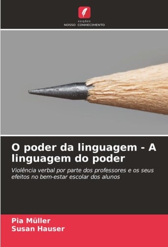 O poder da linguagem - A linguagem do poder: Violência verbal por parte dos professores e os seus efeitos no bem-estar escolar dos alunos (Portuguese Edition)