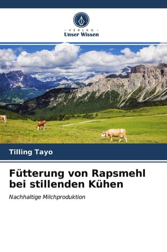 Fütterung von Rapsmehl bei stillenden Kühen: Nachhaltige Milchproduktion (German Edition)