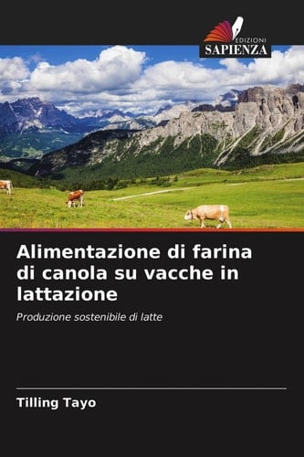 Alimentazione di farina di canola su vacche in lattazione: Produzione sostenibile di latte (Italian Edition)