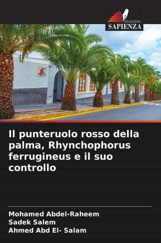 Il punteruolo rosso della palma, Rhynchophorus ferrugineus e il suo controllo (Italian Edition)