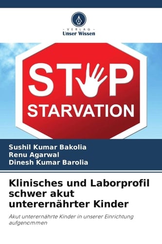 Klinisches und Laborprofil schwer akut unterernährter Kinder: Akut unterernährte Kinder in unserer Einrichtung aufgenommen (German Edition)