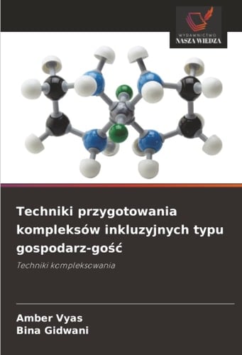Techniki przygotowania kompleksów inkluzyjnych typu gospodarz-gość: Techniki kompleksowania