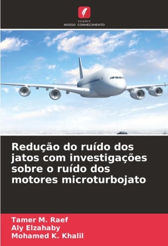 Redução do ruído dos jatos com investigações sobre o ruído dos motores microturbojato (Portuguese Edition)
