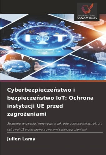 Cyberbezpieczeństwo i bezpieczeństwo IoT: Ochrona instytucji UE przed zagrożeniami