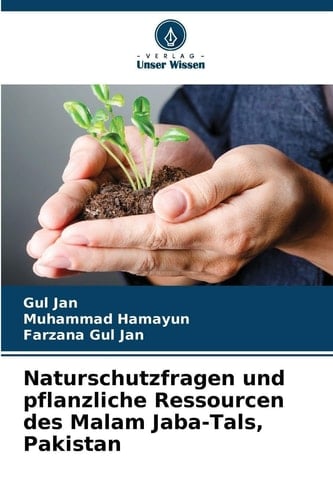 Naturschutzfragen und pflanzliche Ressourcen des Malam Jaba-Tals, Pakistan (German Edition)