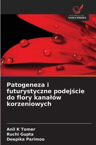 Patogeneza i futurystyczne podejście do flory kanalów korzeniowych