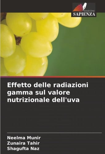 Effetto delle radiazioni gamma sul valore nutrizionale dell'uva (Italian Edition)