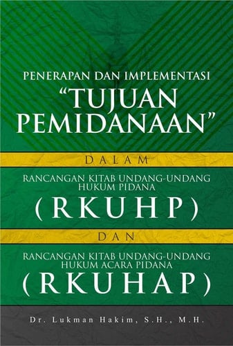 Penerapan Dan Implementasi “Tujuan Pemidanaan” Dalam Rancangan Kitab Undang-Undang Hukum Pidana (RKUHP) Dan Rancangan Kitab Undang-Undang Hukum Acara Pidana (RKUHP)
