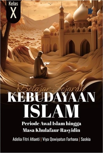 Belajar Sejarah Kebudayaan Islam Kelas X: Periode Awal Islam hingga Masa Khulafaur Rasyidin