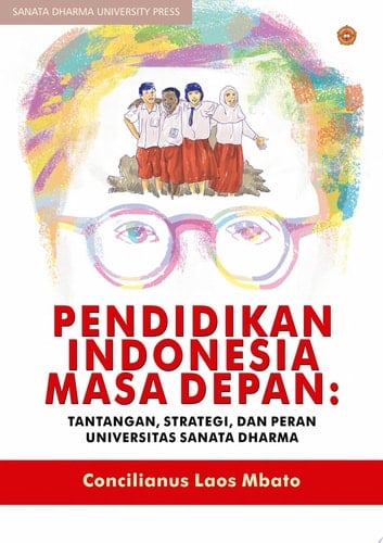 Pendidikan Indonesia Masa Depan Tantangan, Strategi, Dan Peran Universitas Sanata Dharma