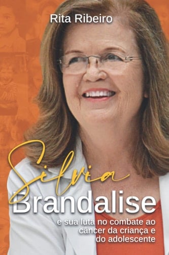 Silvia Brandalise e sua luta no combate ao câncer da criança e do adolescente