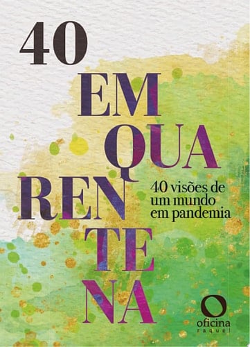 Quarenta em quarentena 40 visões de um mundo em pandemia