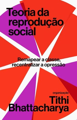 Teoria da reprodução social Remapear a classe, recentralizar a opressão
