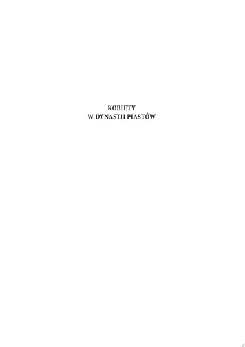 Kobiety w dynastii Piastów Rola społeczna piastowskich żon i córek do połowy XII wieku - studium porównawcze