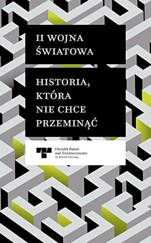 II wojna światowa historia, która nie chce przeminąć : dyskusje o polskim doświadczeniu w wieku XX i polityce pamięci