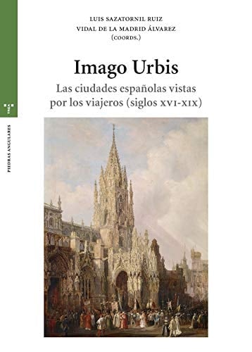 Imago Urbis las ciudades españolas vistas por los viajeros (siglos XVI-XIX)