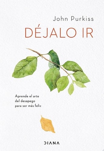 Déjalo ir Aprende el arte del desapego para ser más feliz