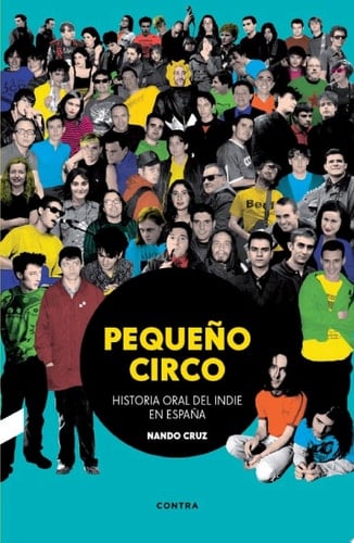 Pequeño circo Historia oral del indie en España