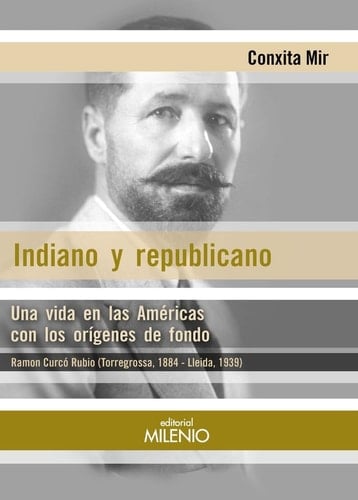 Indiano y republicano: Una vida en las Américas con los orígenes de fondo Ramon Curcó Rubio (Torregrossa, 1884 - Lleida, 1939)