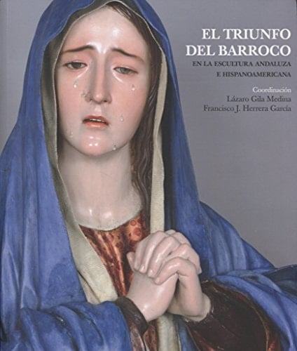 El triunfo del barroco en la escultura andaluza e hispanoamericana