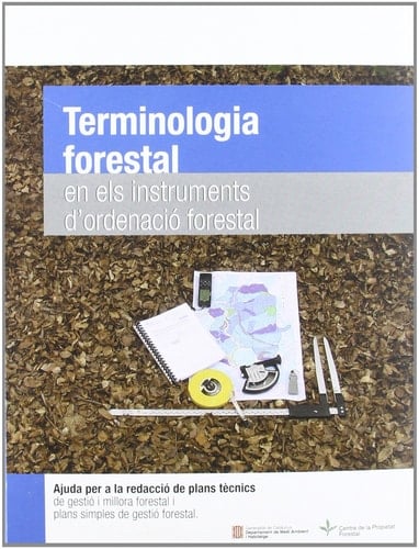 Terminologia forestal en els instruments d'ordenació forestal. Ajuda per a redactar plans tècnics de gestió i millora forestal i plans simples de gest