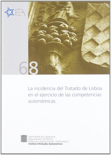 incidencia del Tratado de Lisboa en el ejercicio de las competencias autonómicas/La Seminarios. Barcelona, 17 de junio y 14 de septiembre de 2009
