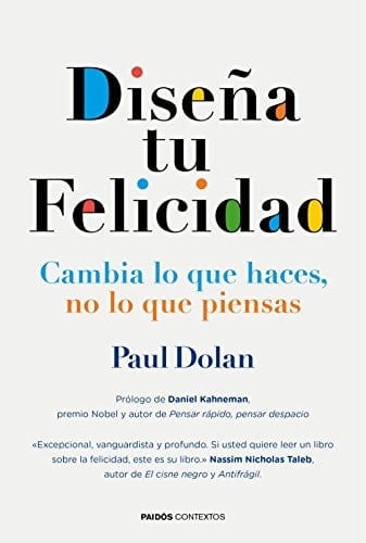 Diseña tu felicidad cambia lo que haces, no lo que piensas