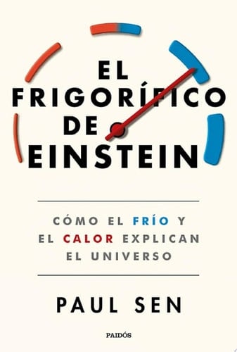 El frigorífico de Einstein Cómo el frío y el calor explican el universo