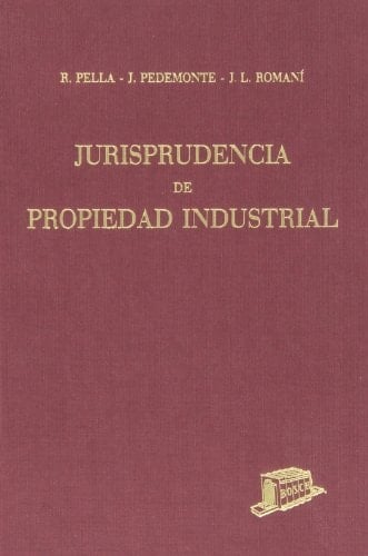 Jurisprudencia de propiedad industrial 1. Años 1902-1961. (Autores: R. Pella, J. Pedemonte y J.L. Romaní)