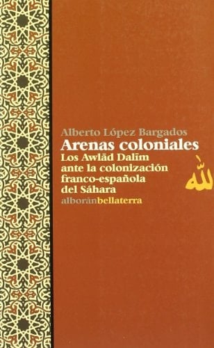 Arenas coloniales : los Awlad Dalim ante la colonización franco-española del Sahara