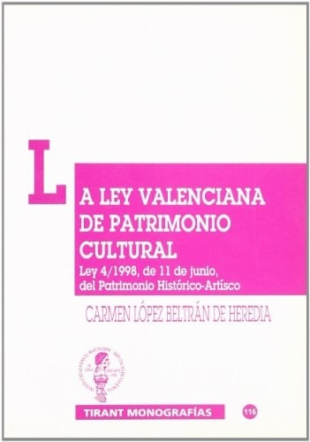 La ley valenciana de patrimonio cultural Ley 4/1998, de 11 de junio, del patrimonio histórico-artístico, normas reguladoras del patrimonio cultural valenciano