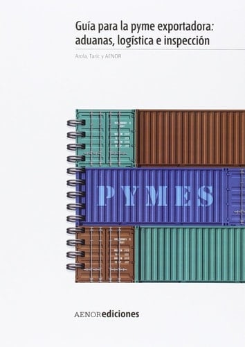 Guía para la pyme exportadora aduanas, logística e inspección