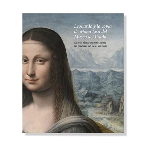 Leonardo y la copia de Mona Lisa del Museo del Prado nuevos planteamientos sobre las prácticas del taller vinciano