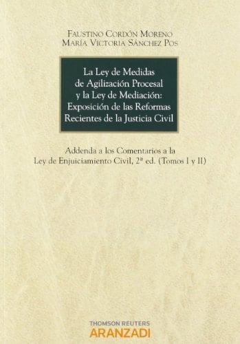 La Ley de medidas de agilización procesal y la Ley de mediación exposición de las reformas recientes de la justicia civil : addenda a los Comentarios a la Ley de enjuiciamiento civil, 2a ed. (tomos I y II)