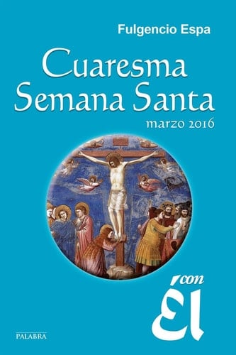 Cuaresma-Semana Santa 2016, con Él - Marzo 2016