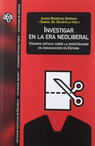 Investigar en la era neoliberal visiones críticas sobre la investigación en comunicación en España