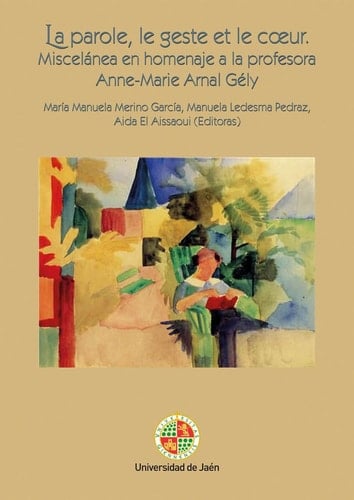 La parole, le geste et le coeur miscelánea en homenaje a la profesora Anne-Marie Arnal Gély