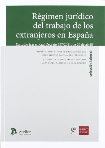 Régimen jurídico del trabajo de los extranjeros en España (estudio tras el Real Decreto 557/2011, de 20 de abril)