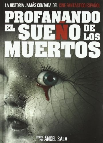 Profanando el sueño de los muertos la historia jamás contada del cine fantástico español