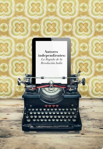 Autores independientes La llegada de la Revolución Indie