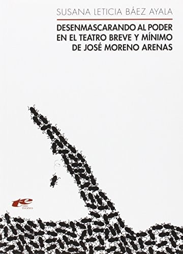 Desenmascarando al poder en el teatro breve y mínimo de José Moreno Arenas