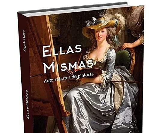 Ellas mismas autorretratos de pintoras : desde la Prehistoria hasta las Vanguardias