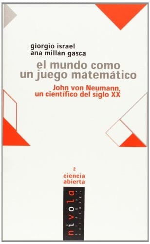 El mundo como un juego matemático John von Neumann, un científico del siglo XX