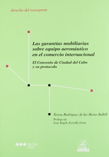 Las garantías mobiliarias sobre equipo aeronáutico en el comercio internacional el Convenio de Ciudad del Cabo y su protocolo